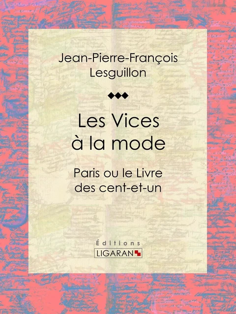 Les Vices à la mode - Jean-Pierre-François Lesguillon,  Ligaran - Ligaran