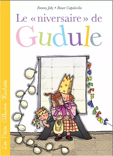 Le «niversaire» de Gudule - Fanny Joly - Hachette Enfants