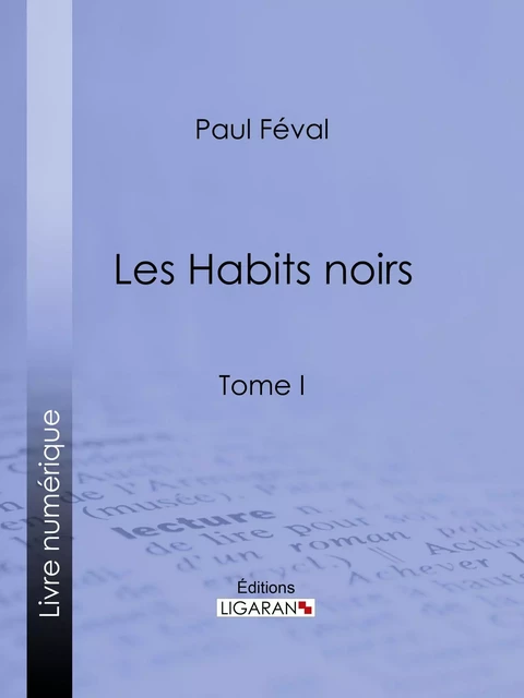 Les Habits noirs - Paul Féval,  Ligaran - Ligaran