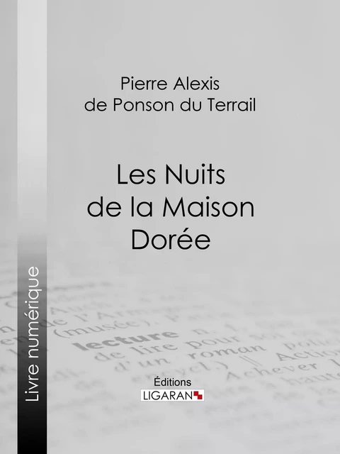 Les Nuits de la Maison Dorée - Pierre Alexis de Ponson du Terrail,  Ligaran - Ligaran