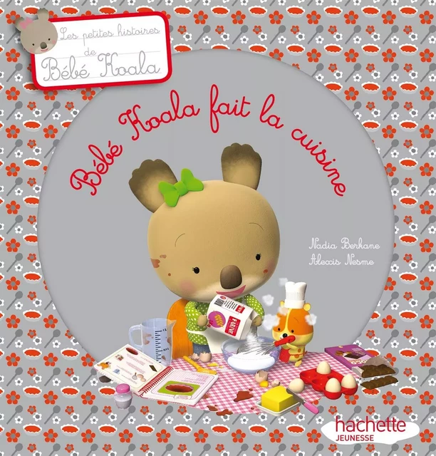 Bébé Koala fait la cuisine - Nadia Berkane - Hachette Enfants