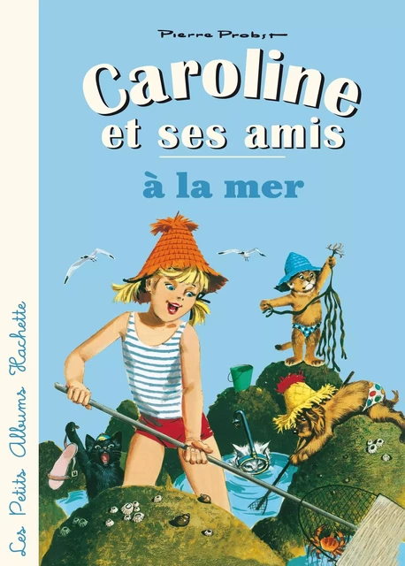 Caroline et ses amis à la mer - Pierre Probst - Hachette Enfants