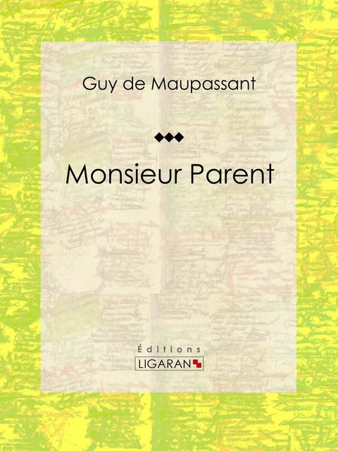 Monsieur Parent - Guy De Maupassant,  Ligaran - Ligaran