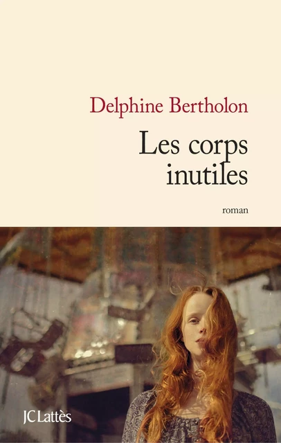 Les corps inutiles - Delphine Bertholon - JC Lattès