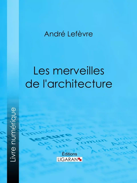 Les Merveilles de l'architecture - André Lefèvre,  Ligaran - Ligaran