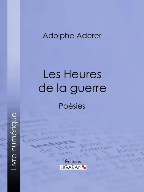 Les Heures de la guerre - Adolphe Aderer,  Ligaran - Ligaran