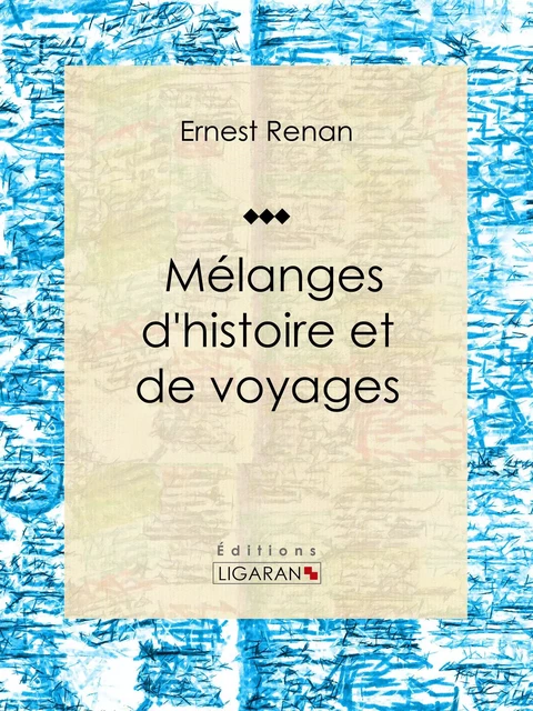 Mélanges d'histoire et de voyages - Ernest Renan,  Ligaran - Ligaran