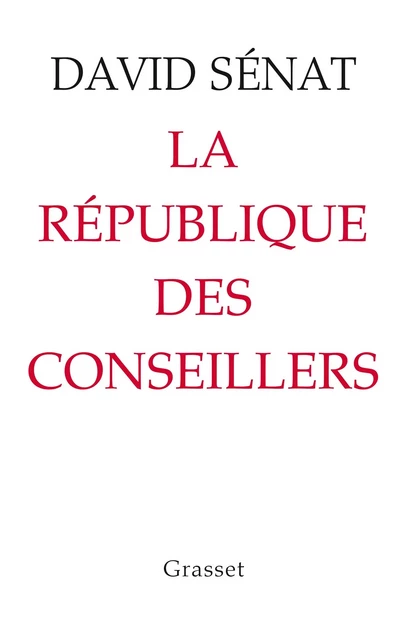 La République des conseillers - David Sénat - Grasset