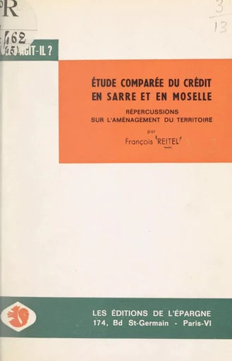 Étude comparée du système de crédit en Sarre et en Moselle et répercussions sur l'aménagement du territoire - François Reitel - FeniXX réédition numérique