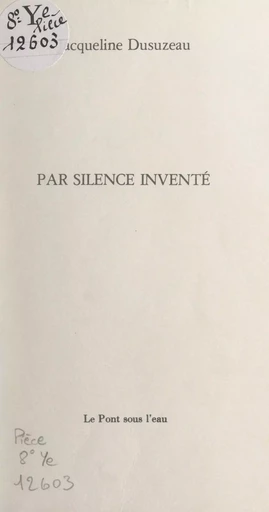 Par silence inventé - Jacqueline Dusuzeau - FeniXX réédition numérique