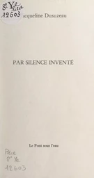 Par silence inventé