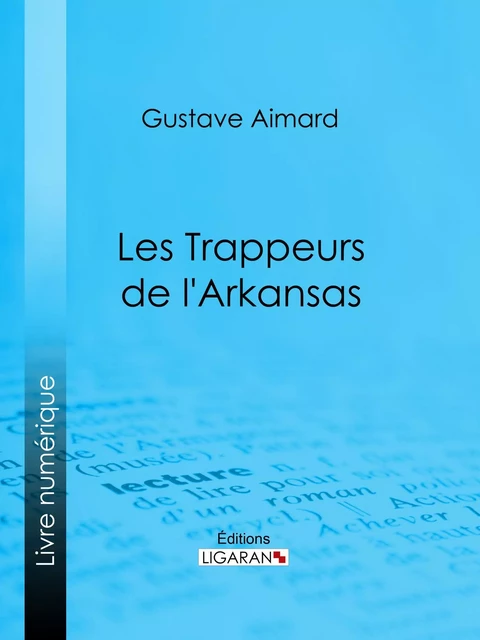 Les Trappeurs de l'Arkansas - Gustave Aimard,  Ligaran - Ligaran