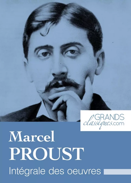 Marcel Proust - Marcel Proust,  GrandsClassiques.com - GrandsClassiques.com