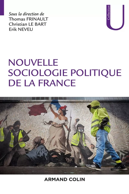 Nouvelle sociologie politique de la France - Thomas Frinault, Christian Le Bart, Erik Neveu - Armand Colin