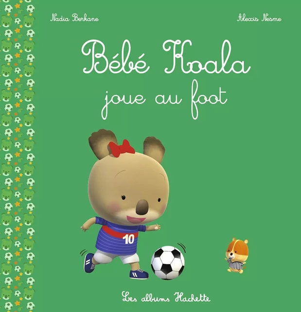 Bébé Koala joue au foot - Nadia Berkane - Hachette Enfants