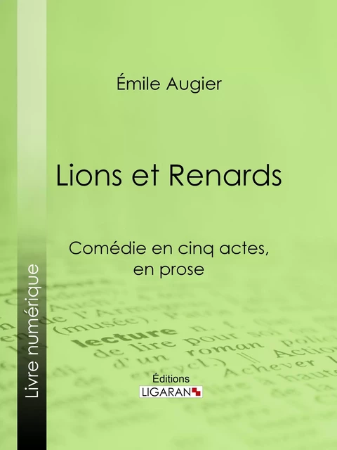 Lions et Renards - Émile Augier,  Ligaran - Ligaran