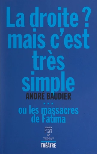 La droite ? Mais c'est très simple... - André Baudier - FeniXX réédition numérique