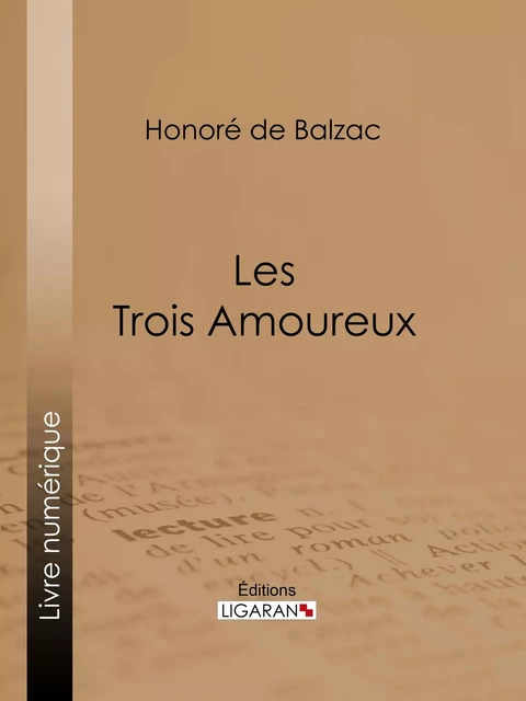 Les Trois Amoureux - Honoré de Balzac,  Ligaran - Ligaran