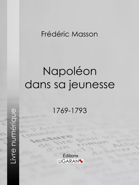 Napoléon dans sa jeunesse - Frédéric Masson,  Ligaran - Ligaran