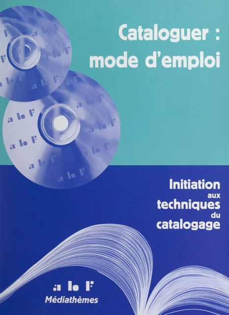 Cataloguer : mode d'emploi -  Association des bibliothécaires français - FeniXX réédition numérique