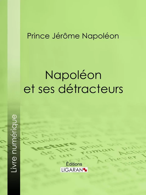 Napoléon et ses détracteurs - Prince Jérôme Napoléon,  Ligaran - Ligaran