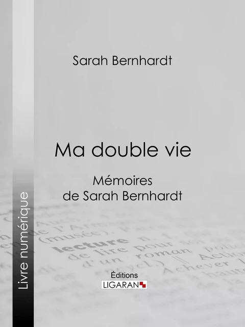 Ma double vie - Sarah Bernhardt,  Ligaran - Ligaran