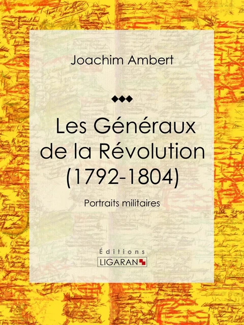 Les Généraux de la Révolution (1792-1804) - Joachim Ambert,  Ligaran - Ligaran