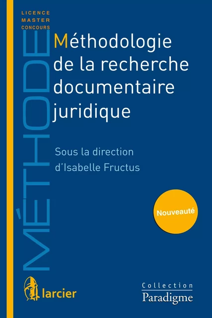 Méthodologie de la recherche documentaire juridique - Guillaume Adreani, Régis Bismuth, Anne–Laure Chaumette, Stéphane Cottin, Anne-Lise Sibony - Éditions Larcier