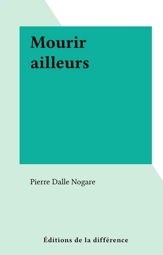 Mourir ailleurs - Pierre Dalle Nogare - FeniXX réédition numérique