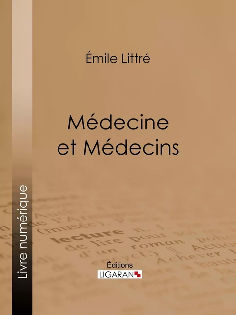 Médecine et Médecins - Émile Littré,  Ligaran - Ligaran