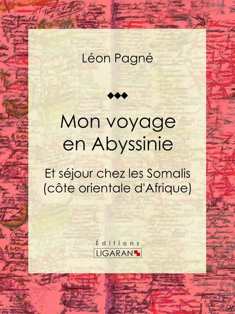 Mon voyage en Abyssinie - Léon Pagné,  Ligaran - Ligaran