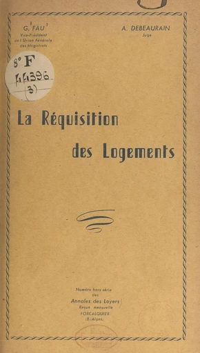 La réquisition des logements - André Debeaurain, Guy Fau - FeniXX réédition numérique