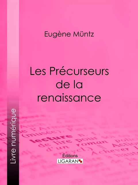 Les Précurseurs de la renaissance - Eugène Müntz,  Ligaran - Ligaran