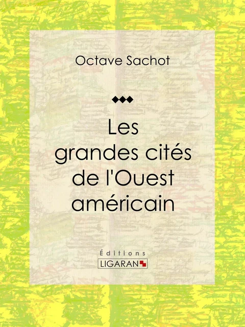 Les grandes cités de l'Ouest américain - Octave Sachot,  Ligaran - Ligaran