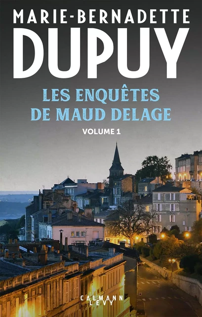 Les enquêtes de Maud Delage volume 1 - Marie-Bernadette Dupuy - Calmann-Lévy