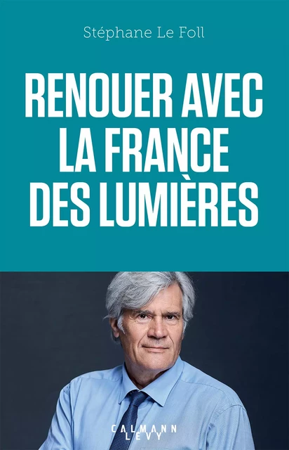 Renouer avec la France des Lumières - Stéphane Le Foll - Calmann-Lévy