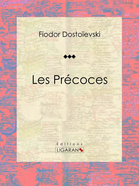 Les Précoces - Fiódor Dostoiévski,  Ligaran - Ligaran