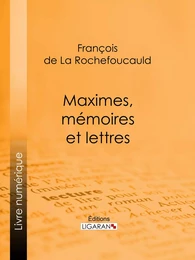 Maximes, mémoires et lettres