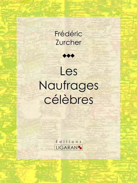 Les Naufrages célèbres - Frédéric Zurcher,  Ligaran - Ligaran