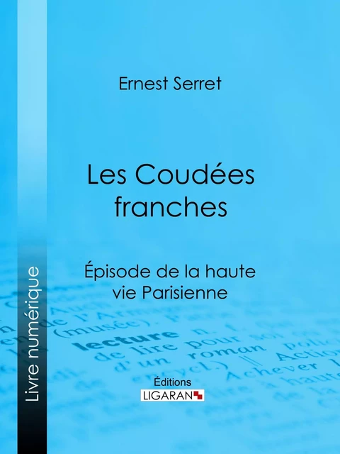 Les Coudées franches - Ernest Serret,  Ligaran - Ligaran