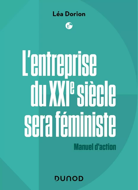 L'entreprise du XXIe siècle sera féministe - Léa Dorion - Dunod