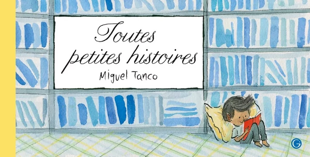 Toutes petites histoires - Miguel Tanco - Grasset Jeunesse