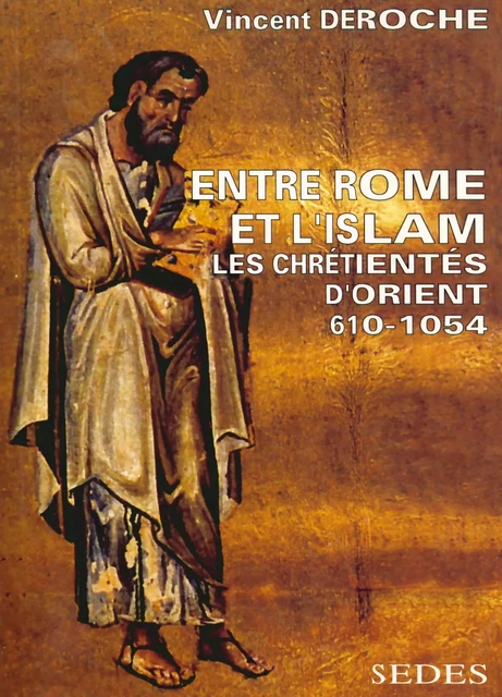 Entre Rome et l'Islam - Vincent Déroche - Armand Colin