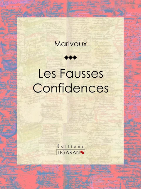 Les Fausses Confidences - Pierre Carlet de Marivaux,  Ligaran - Ligaran