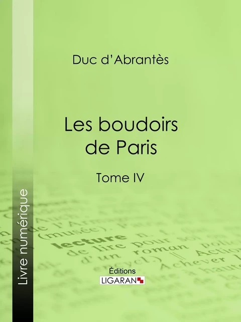 Les Boudoirs de Paris -  Ligaran,  Duc d'Abrantès - Ligaran