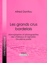 Les grands crus bordelais : monographies et photographies des châteaux et vignobles