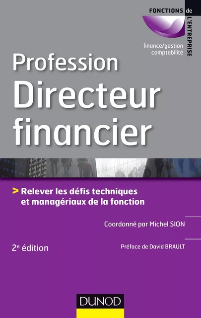 Profession Directeur financier - 2e éd. - Michel Sion, David Brault, Hervé Blandin De Chalain, Anne Saporta, Laurence Chauliac, Yves Peccaud - Dunod