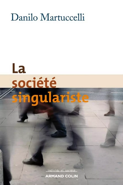 La société singulariste - Danilo Martuccelli - Armand Colin