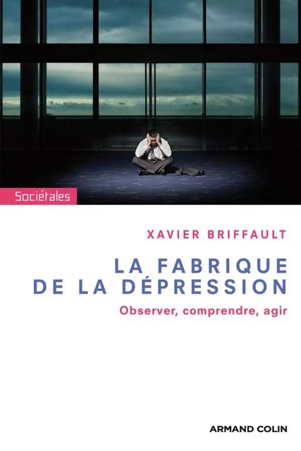 La fabrique de la dépression - Xavier Briffault - Armand Colin