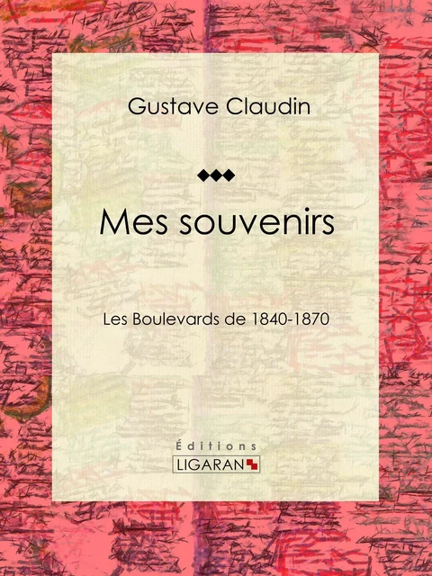 Mes souvenirs - Gustave Claudin,  Ligaran - Ligaran